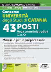 Concorso Università degli Studi di Catania. 43 posti area amministrativa (Cat. C). Manuale per la preparazione. Con espansione online. Con software di simulazione