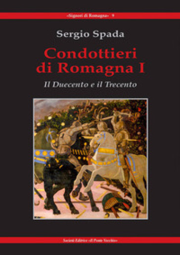 Condottieri di Romagna. 1: Il Duecento e il Trecento