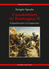Condottieri di Romagna. 2: Il Quattrocento e il Cinquecento