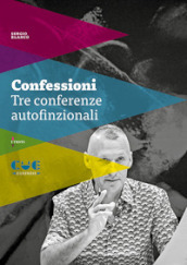 Confessioni. Tre conferenze autofinzionali