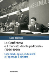 La Confintesa e il mancato «fronte padronale» (1956-1958). Ceti medi, agrari, industriali e l apertura a sinistra