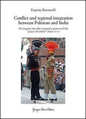 Conflict and regional integration between Pakistan and India. An inquiry into the economic gains and the «peace dividend» from SAFTA