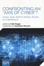 Confronting an «axis of cyber»? China, Iran, North Korea, Russia in cyberspace