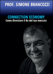 Connection economy. Come diventare il re del tuo mercato