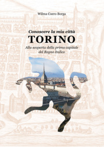 Conoscere la mia città, Torino. Alla scoperta della prima capitale del Regno Italico