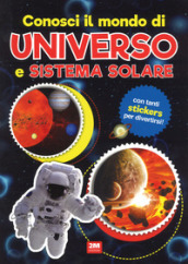 Conosci il mondo di universo e sistemi solari. Con adesivi. Ediz. a colori