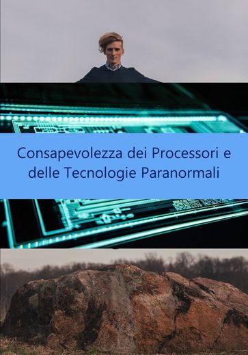 Consapevolezza dei Processori e delle Tecnologie Paranormali