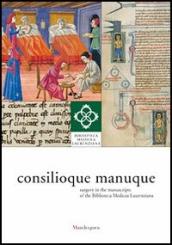 Consilioque manuque. Surgery in the manuscripts of the Biblioteca Medicea Laurenziana. Catalogue of the exhibition (Florence, 3 October-10 January 2012)