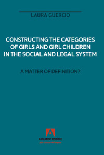 Constructing the categories of girls and girl children in the social and legal system. A matter of definition?