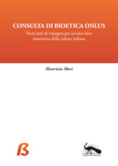 Consulta di Bioetica Onlus. Trent anni di impegno per un etica laica innovativa della cultura italiana