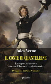 Il Conte di Chanteleine. L epopea vandeana contro il terrore rivoluzionario