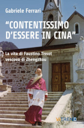 «Contentissimo di essere in Cina». La vita di Faustino Tissot vescovo di Zhengzhou. Vol. 2