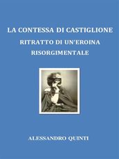 La Contessa di Castiglione: ritratto di un eroina risorgimentale.