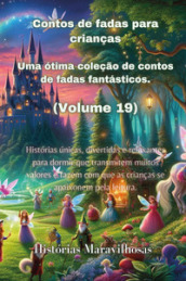 Contos de fadas para crianças. Uma ótima coleção de contos de fadas fantásticos. Vol. 19