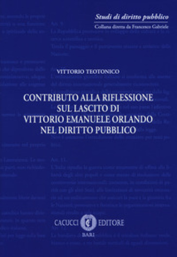 Contributo alla riflessione sul lascito di Vittorio Emanuele Orlando nel diritto pubblico. Nuova ediz.