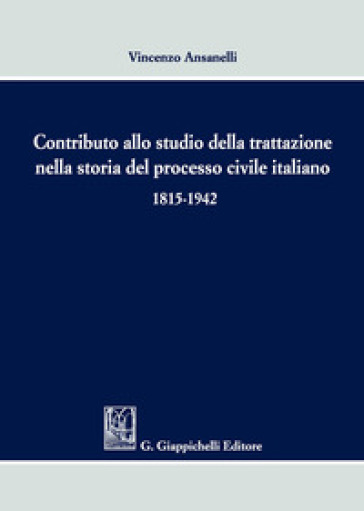 Contributo allo studio della trattazione nella storia del processo civile italiano 1815-1942