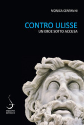 Contro Ulisse. Un eroe sotto accusa
