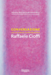 Conversazione con un pittore contemporaneo. Raffaele Cioffi