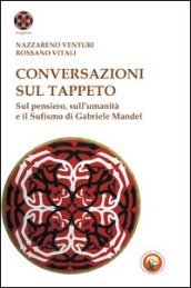 Conversazioni sul tappeto. Sul pensiero, sull umanità e il Sufismo di Gabriele Mandel