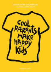 Cool parents make happy kids. Guida pratica all educazione positiva