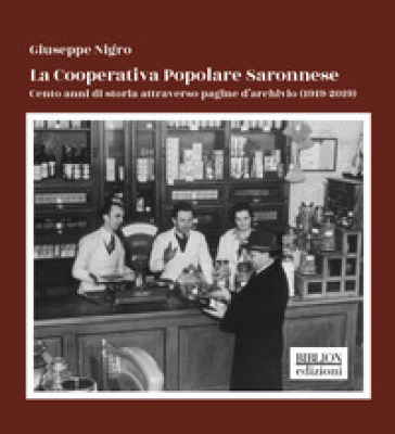 La Cooperativa Popolare Saronnese. Cento anni di storia attraverso pagine d'archivio (1919-2019)