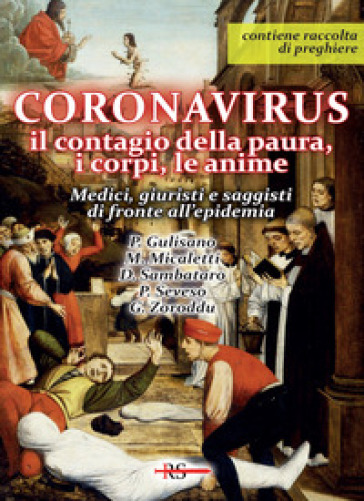 Coronavirus. Il contagio della paura, i corpi, le anime. Medici, giuristi e saggisti di fronte all'epidemia. Con raccolta di preghiere