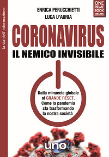 Coronavirus. Il nemico invisibile. Dalla minaccia globale al Grande Reset. Come la pandemia sta trasformando la nostra società