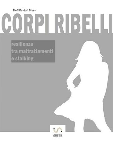 Corpi Ribelli - resilienza tra maltrattamenti e stalking