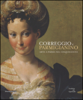 Correggio e Parmigianino. Arte a Parma nel Cinquecento. Catalogo della mostra (Roma, 12 marzo-26 giugno 2016)