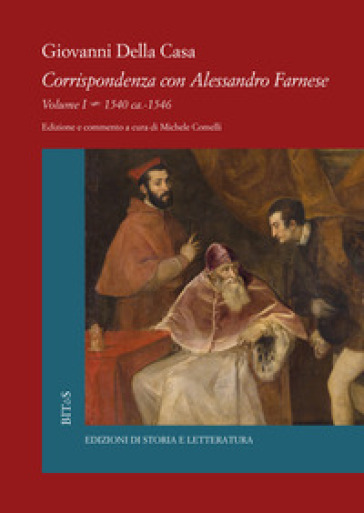 Corrispondenza con Alessandro Farnese. 1: 1540 ca.-1546