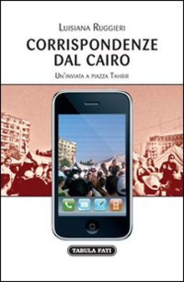 Corrispondenze dal Cairo. Un'inviata a piazza Tahrir