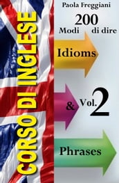 Corso di Inglese: 200 Modi di dire - Idioms & Phrases (Vol. 2)