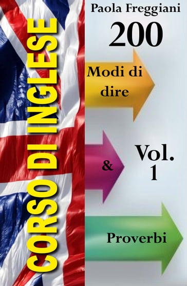 Corso di Inglese: 200 Modi di dire & Proverbi (Vol. 1)
