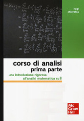 Corso di analisi. Prima parte. Una introduzione rigorosa all analisi matematica su R