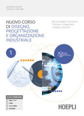 Corso di disegno e progettazione industriale. Per le Scuole superiori. Con e-book. Con espansione online. Basi del disegno meccanico - Tolleranze, collegamenti e disegno d assieme