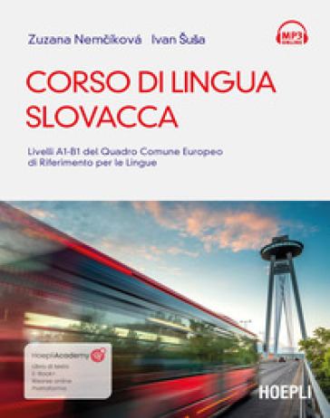 Corso di lingua slovacca. Livelli A1-B1 del quadro comune europeo di riferimento per le lingue. Con ebook. Con tracce audio mp3