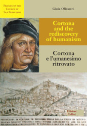 Cortona e l umanesimo ritrovato-Cortona and the rediscovery of humanism. Ediz. bilingue