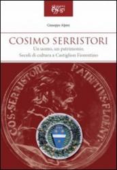 Cosimo Serristori. Un uomo, un patrimonio. Secoli di cultura a Castiglion Fiorentino