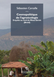 Cosmopolitique de l agroécologie. Enquête au nord du Minas Gerais (Brésil)