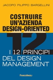 Costruire un azienda design-oriented. I 12 principi del design management
