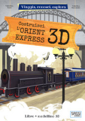 Costruisci L Orient Express 3D. Viaggia, conosci, esplora. Ediz. a colori. Con Giocattolo