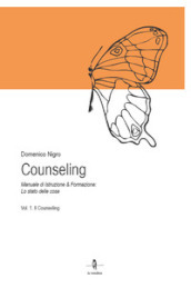 Counseling. Manuale di istruzione e formazione: lo stato delle cose. 1: Il counseling