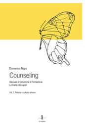 Counseling. Manuale di istruzione e formazione: la trama dei saperi. 2: Natura e cultura umana