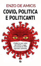 Covid, politica e politicanti. L Italia (e non solo) dal 2019 a oggi, raccontata in 103 vignette satiriche