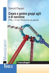 Creare e gestire gruppi agili e di successo. Pnl e Core Protocols in azione
