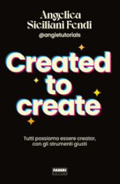 Created to create. Tutti possiamo essere creator, con gli strumenti giusti
