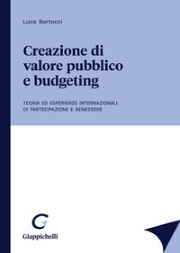 Creazione di valore pubblico e budgeting. Teoria ed esperienze internazionali di partecipazione e benessere