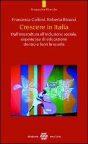 Crescere in Italia. Dall intercultura all inclusione sociale: esperienze di educazione dentro e fuori la scuola