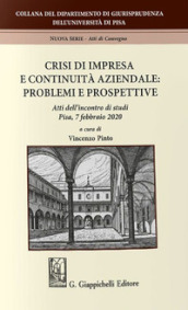 Crisi di impresa e continuità aziendale: problemi e prospettive. Atti dell incontro di studi (Pisa, 7 febbraio 2020)