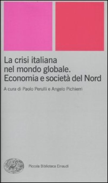 Crisi italiana nel mondo globale. Economia e società del Nord (La)